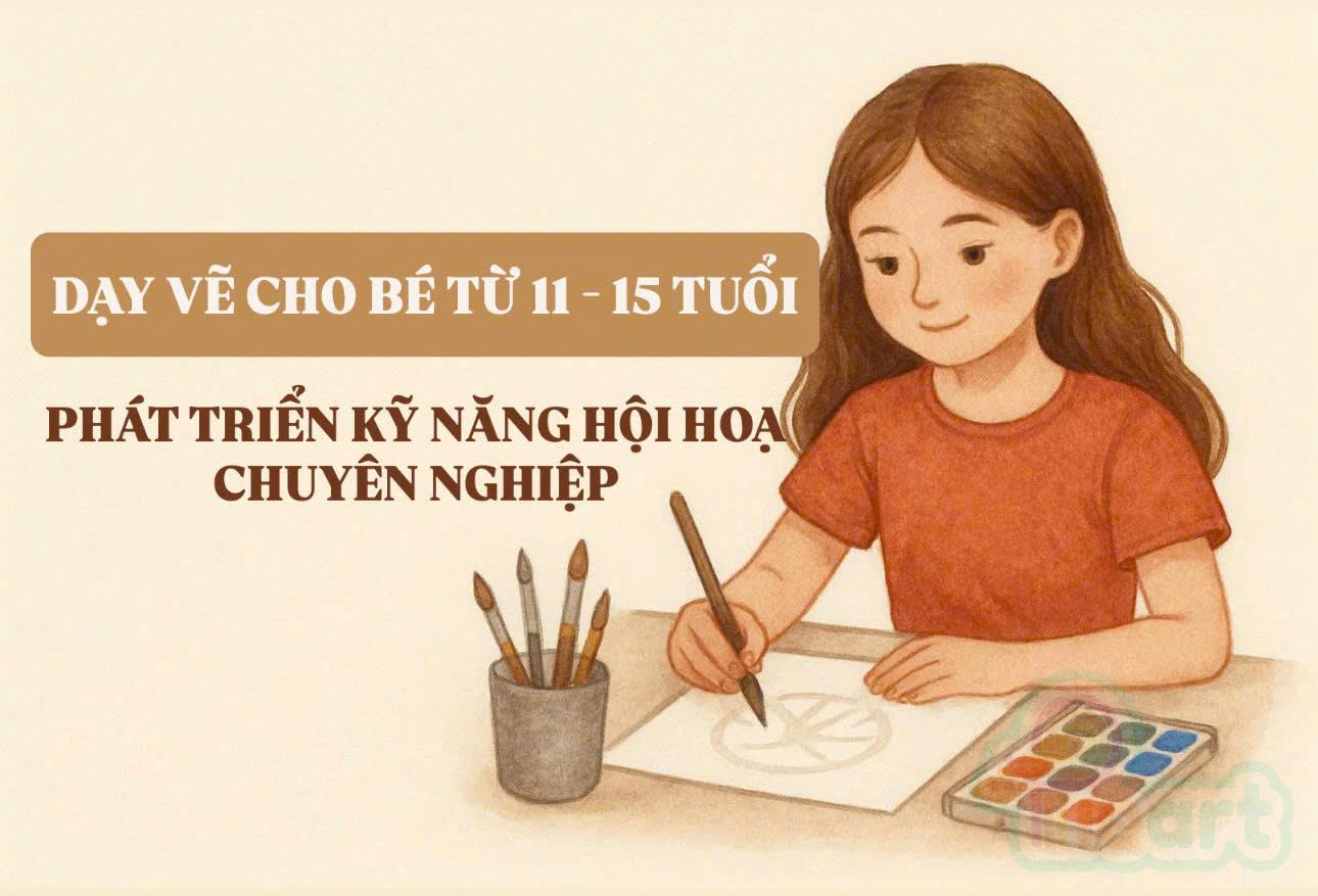Dạy vẽ cho bé 11-15 tuổi: Phát triển kĩ năng hội họa chuyên nghiệp