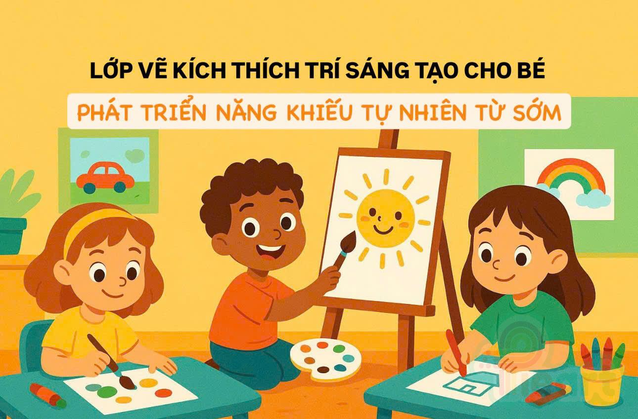 Lớp Vẽ Kích Thích Trí Sáng Tạo Cho Bé – Phát Triển Năng Khiếu Tự Nhiên Từ Sớm
