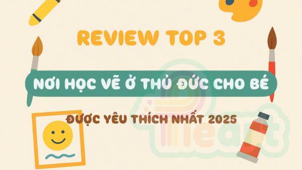 [REVIEW] TOP 3 NƠI HỌC VẼ Ở THỦ ĐỨC CHO BÉ ĐƯỢC YÊU THÍCH NHẤT 2025