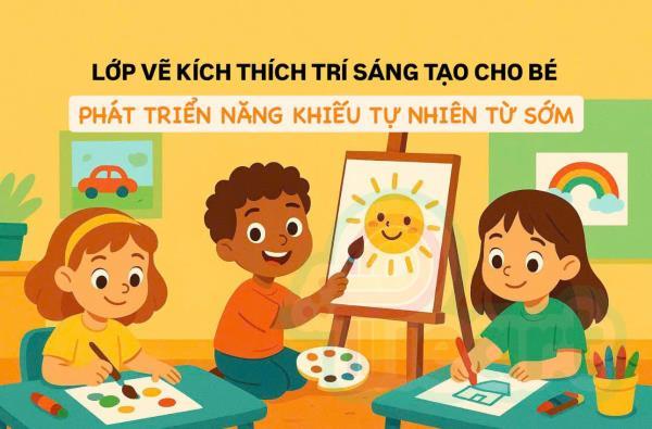 Lớp Vẽ Kích Thích Trí Sáng Tạo Cho Bé – Phát Triển Năng Khiếu Tự Nhiên Từ Sớm